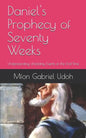 Daniel's Prophecy of Seventy Weeks: Understanding Unfolding Events of the End-Time - Paperback