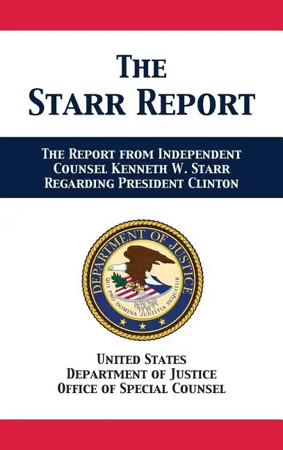 The Starr Report: Referral from Independent Counsel Kenneth W. Starr Regarding President Clinton - Hardcover