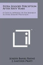 Extra Sensory Perception After Sixty Years: A Critical Appraisal Of The Research In Extra Sensory Perception - Paperback