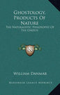 Ghostology, Products of Nature: The Naturalistic Philosophy of the Ghosts - Hardcover
