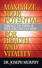 Maximize Your Potential Through the Power of Your Subconscious Mind for Health and Vitality - Paperback