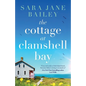 The Cottage at Clamshell Bay: An uplifting feel-good beach read about second chances, love and friendship - Paperback
