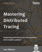 Mastering Distributed Tracing: Analyzing performance in microservices and complex systems - Paperback