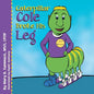 Caterpillar Cole Broke His Leg - Paperback