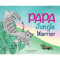 Papa the Jungle Warrior - Hardcover