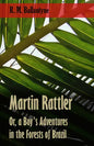 Martin Rattler; Or, a Boy's Adventures in the Forests of Brazil - Paperback