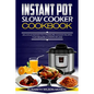 Instant Pot Slow Cooker Cookbook: Delicious Instant Pot Pressure Cooker Recipes That Require Ten Steps or Less - Paperback