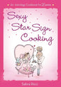 Sexy Star Sign Cooking: An Astrology Cookbook for Lovers - Paperback