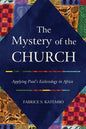 The Mystery of the Church: Applying Paul's Ecclesiology in Africa - Paperback