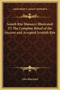 Scotch Rite Masonry Illustrated V2 the Complete Ritual of the Ancient and Accepted Scottish Rite - Hardcover