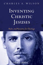 Inventing Christic Jesuses, Volume 1: Rules and Warrants for Theology: Method - Hardcover