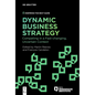 Dynamic Business Strategy: Competing in a Fast-Changing, Uncertain Context - Paperback