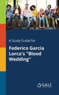 A Study Guide for Federico Garcia Lorca's "Blood Wedding" - Paperback