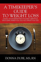 A Timekeeper's Guide To Weight Loss: Living An Intermittent Fasting Lifestyle, Watching When You Eat Not What You Eat - Paperback
