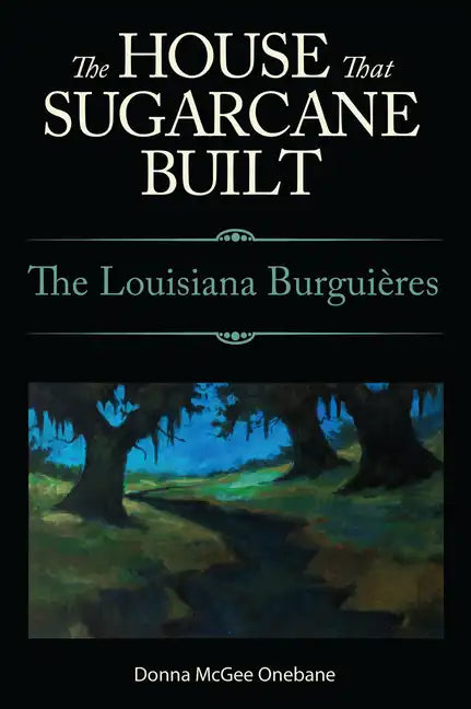 House That Sugarcane Built: The Louisiana Burguieres - Paperback