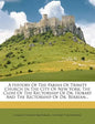 A History of the Parish of Trinity Church in the City of New York: The Close of the Rectorship of Dr. Hobart and the Rectorship of Dr. Berrian... - Paperback