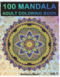 100 Mandala: Adult Coloring Book 100 Mandala Images Stress Management Coloring Book For Relaxation, Meditation, Happiness and Relie - Paperback