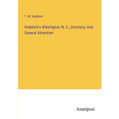 Haddock's Wilmington, N. C., Directory, And General Advertiser - Paperback