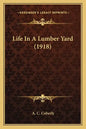 Life In A Lumber Yard (1918) - Paperback