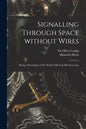 Signalling Through Space Without Wires: Being a Description of the Work of Hertz & His Successors - Paperback