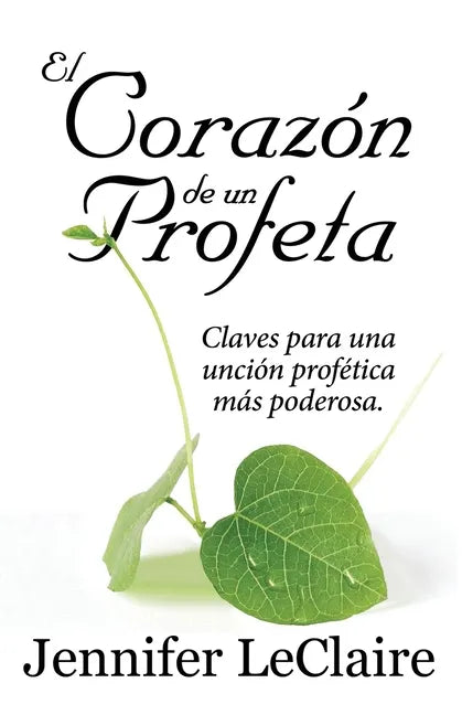 El Corazón de un Profeta: Claves para una unción profética más poderosa - Paperback