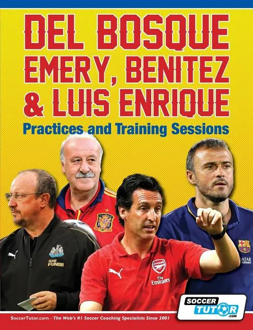 Del Bosque, Emery, Benitez & Luis Enrique - Practices and Training Sessions - Paperback