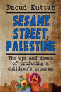 Sesame Street, Palestine: Taking Sesame Street to the children of Palestine: Daoud Kuttab's personal story - Paperback