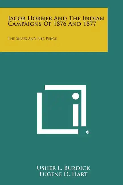 Jacob Horner and the Indian Campaigns of 1876 and 1877: The Sioux and Nez Perce - Paperback