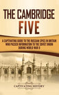 The Cambridge Five: A Captivating Guide to the Russian Spies in Britain Who Passed Information to the Soviet Union During World War II - Hardcover