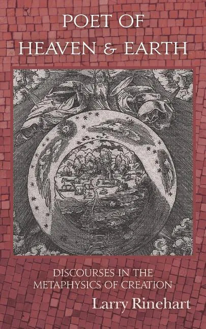 Poet of Heaven & Earth: Discourses in the Metaphysics of Creation - Paperback
