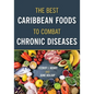 The Best Caribbean Foods To Combat Chronic Diseases - Paperback