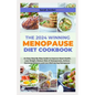 The 2024 Winning Menopause Diet Cookbook: An Easy Step-By-Step Guide to Improve Heart Health, Lose Weight, Reduce Risk of Osteoporosis, Achieve Hormon - Paperback