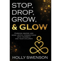 Stop, Drop, Grow, & Glow: Forming Deeper and More Joyful Connections with Yourself and Your Children - Hardcover
