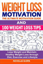 Weight Loss Motivation & 100 Weight Loss Tips: The Ultimate Motivation Guide & 100 Weight Loss Tips: Lose Weight and Maintain Healthy Weight Loss thro - Paperback