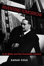Inventing Tomorrow: H. G. Wells and the Twentieth Century - Paperback
