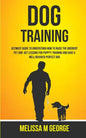 Dog Training: Ultimate Guide To Understand How To Raise The Obedient Pet And Get Lessons For Puppy Training And Have A Well-behaved Perfect Dog - Paperback
