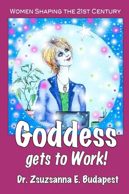 Goddess Gets to Work: Women Shaping the 21st Century - Paperback