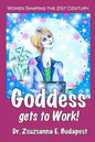 Goddess Gets to Work: Women Shaping the 21st Century - Paperback