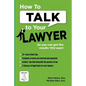 How To Talk To Your Lawyer: So You Can Get the Results You Want - Paperback