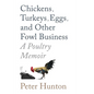 Chickens, Turkeys, Eggs and Other Fowl Business; a Poultry Memoir - Paperback