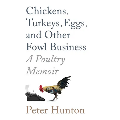 Chickens, Turkeys, Eggs and Other Fowl Business; a Poultry Memoir - Paperback