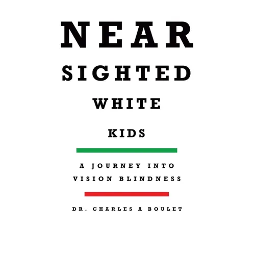 Nearsighted White Kids: A Journey Into Vision Blindness - Paperback