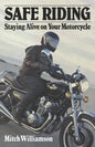 Safe Riding - Staying Alive on Your Motorcycle: The Complete Safety Manual - Paperback