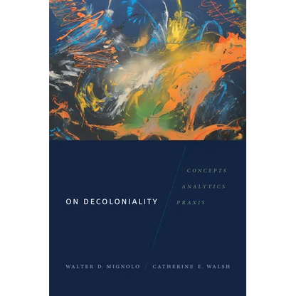 On Decoloniality: Concepts, Analytics, Praxis - Paperback