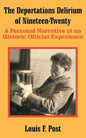 The Deportations Delirium of Nineteen-Twenty: A Personal Narrative of an Historic Official Experience - Paperback