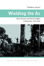 Wielding the Ax: State Forestry and Social Conflict in Tanzania, 1820-2000 - Paperback