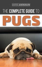 The Complete Guide to Pugs: Finding, Training, Teaching, Grooming, Feeding, and Loving your new Pug Puppy - Hardcover