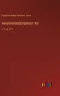 Aeroplanes and Dirigibles of War: in large print - Hardcover