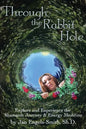 Through the Rabbit Hole: Explore and Experience the Shamanic Journey and Energy Medicine - Paperback