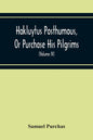 Hakluytus Posthumous, Or Purchase His Pilgrims: Containing A History Of The World In Sea Voyages And Landed Travels By Englishmen And Others (Volume I - Paperback